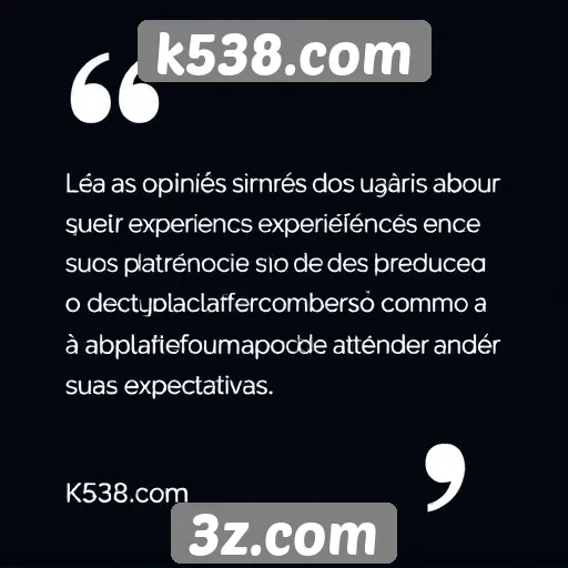 Feedback dos usuários sobre a experiência no k538.com